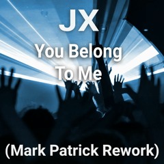 JX - You Belong To Me (Mark Patrick Rework)