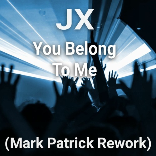 JX - You Belong To Me (Mark Patrick Rework)