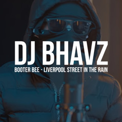 Booter Bee - Liverpool Street In The Rain | DJ Bhavz