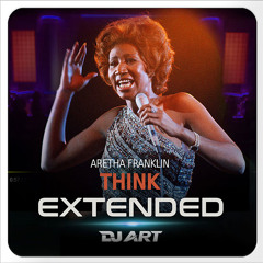 Aretha Franklin - Think (EXTENDED) - [DJ ART]