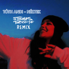 Tóth Andi - Néztek (Thomas Rush Remix)