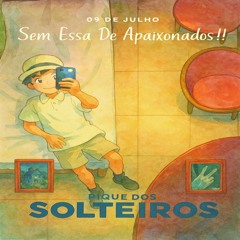 SEM ESSA DE APAIXADOS KKK #PIQUE DOS SOLTEIROS