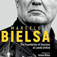 ✔️ [PDF] Download Marcelo Bielsa: The Foundation of Success at Leeds United by  Salim Lamrani