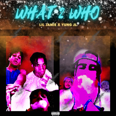 What 2 Who (Feat. Yung JL) (Prod. SFLXAVI and CAMj)
