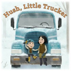 (DOWNLOAD PDF)$$ 📖 Hush, Little Trucker PDF