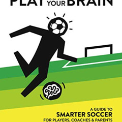 FREE KINDLE 💏 Play With Your Brain: A Guide to Smarter Soccer for Players, Coaches,