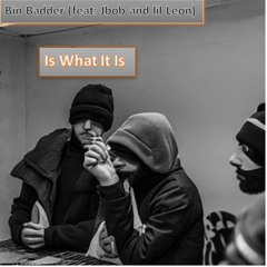 is what it is (feat: Jbob and lil leon)