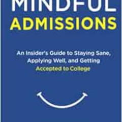 [Free] EBOOK 📝 Mindful Admissions: An Insider’s Guide to Staying Sane, Applying Well