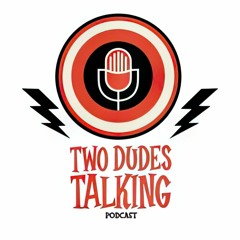 Two Dudes Talking Episode 38