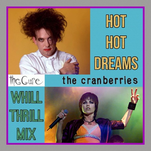The Cure vs. The Cranberries - Hot Hot Dreams (WhiLLThriLLMiX)