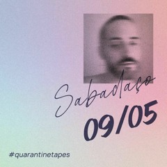 Sabadaço 09.05 #QuarantineTapes