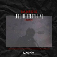 Sadbois - Edge Of Everything (Lama Remix)