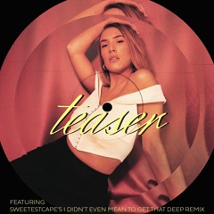 Teaser (sweetestcape's I didn't mean to get that deep remix)