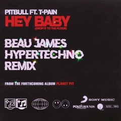 Hey Baby (Beau James HYPERTECHNO Remix) [Drop It To The Floor]