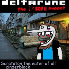 Scrataton the eater of all cinderblock [Deltarune the insane puppet]