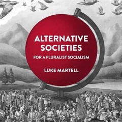(Download Book) Alternative Societies: For a Pluralist Socialism (Alternatives to Capitalism in the