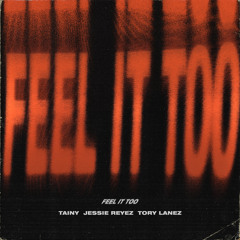 Tainy, Jessie Reyez, Tory Lanez - Feel It Too (with Jessie Reyez & Tory Lanez)