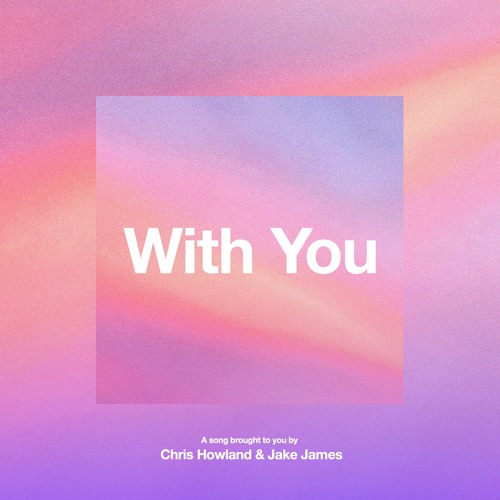 Chris Howland x Jake James - With You