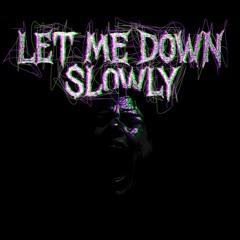 Let Me Down Slowly | rmx