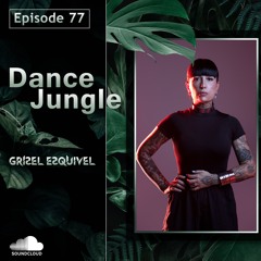 Dance Jungle - Episode 77 | GRISEL ESQUIVEL