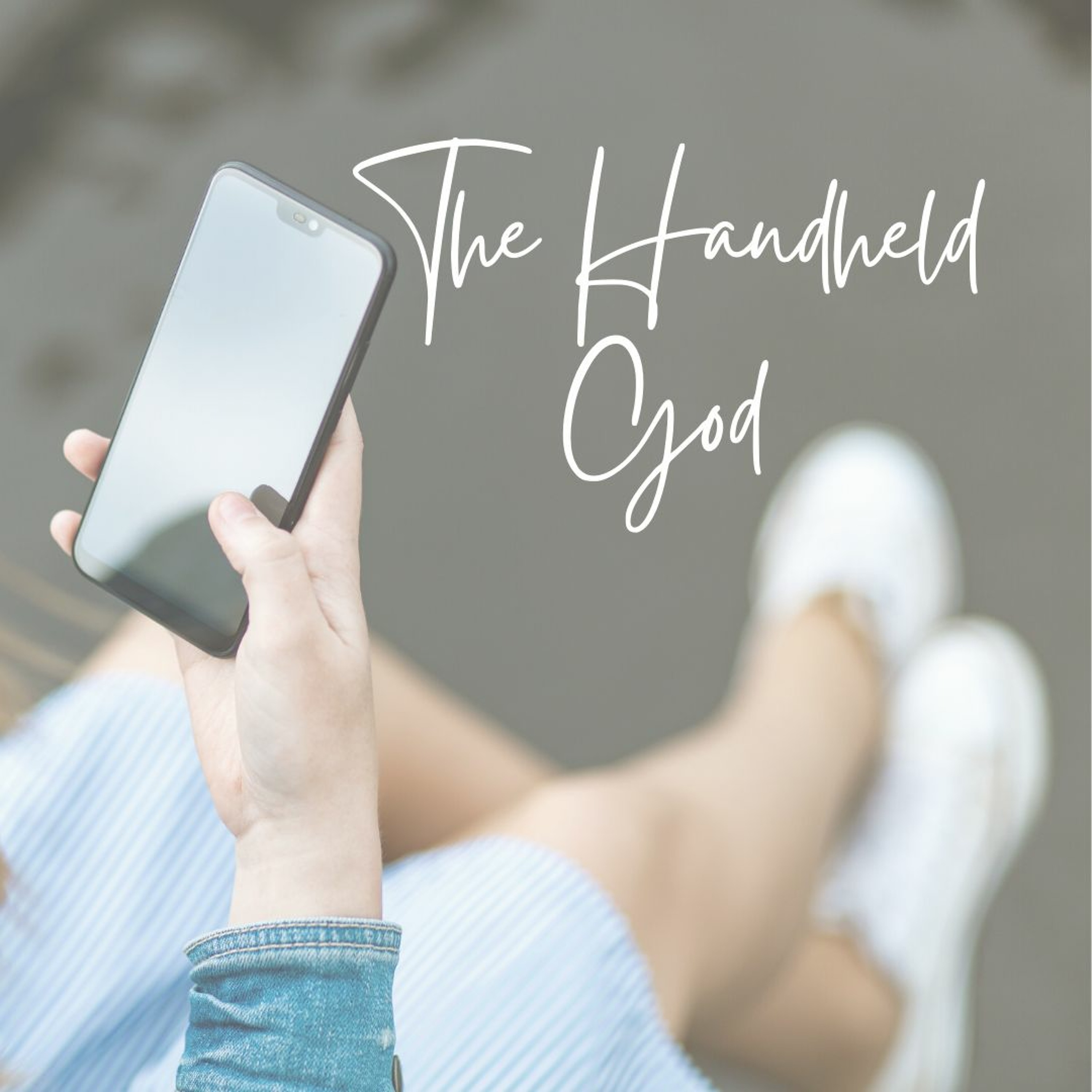 The Handheld God - Sarah A + Mary B + Emmy S episode artwork