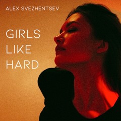 alex svezhentsev - girls like hard