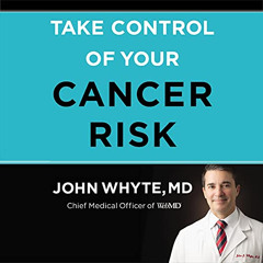 GET PDF 🗂️ Take Control of Your Cancer Risk by  John Whyte MD MPH,Wayne Campbell,Har