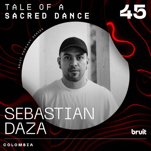 Sebastián Daza | Tale of a Sacred Dance Podcast 45