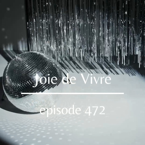 Joie de Vivre - Episode 472