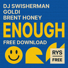 DJ SWISHERMAN, GOLDI, Brent Honey - Enough [FREE DOWNLOAD]