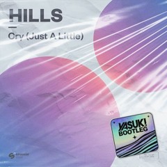 HILLS - Cry (Just A Little)  YASUKI Bootleg[FREE DL]
