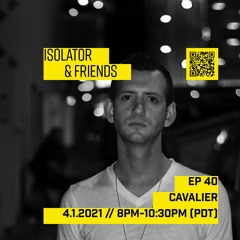 Isolator & Friends Ep 040: CAVALIER