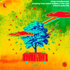 kings kaleidoscope - jumping from jaded heights // the rush [andrew potts flip]