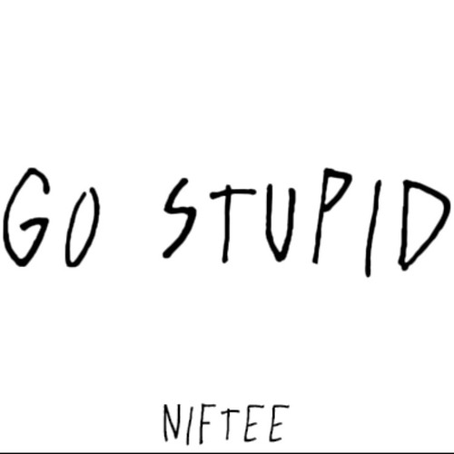 GO STUPID