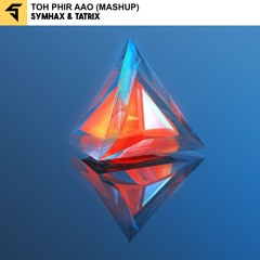 Toh Phir Aao (Symhax & Tatrix Mashup) [FREE DOWNLOAD]
