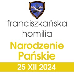 Homilia: Narodzenie Pańskie - 25 XII 2024 - Pasterka (o. Mateusz Stachowski)