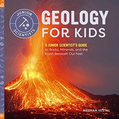 Read PDF EBOOK EPUB KINDLE Geology for Kids: A Junior Scientist's Guide to Rocks, Minerals, and the