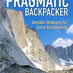 Read pdf The Pragmatic Backpacker: Sensible Strategies for Savvy Backpacking by  David Kunz