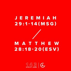 Jeremiah 29:1-14 (MSG), Matthew 28:18-20 (ESV)