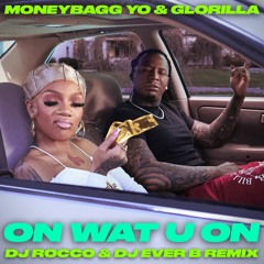 Moneybagg Yo & GloRilla - On Wat U On (DJ ROCCO & DJ EVER B Remix) (Dirty)