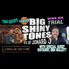 JAY LEONARD J and JONATHAN LINDSAY - BIG SHINY TONES EP3 - With Guest B͟E͟N͟ B͟U͟L͟L͟E͟T͟T͟