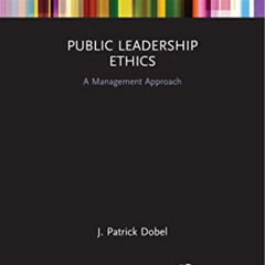 [GET] EBOOK 💚 Public Leadership Ethics: A Management Approach by  J. Patrick Dobel E
