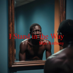 I STAND IN THE WAY