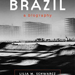 DOWNLOAD EBOOK 🖍️ Brazil: A Biography by  Lilia M. Schwarcz &  Heloisa M. Starling E