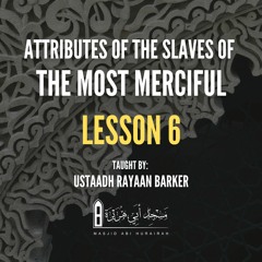 06 - Attributes Of The Slaves Of The Most Merciful | Rayaan Barker | Stoke