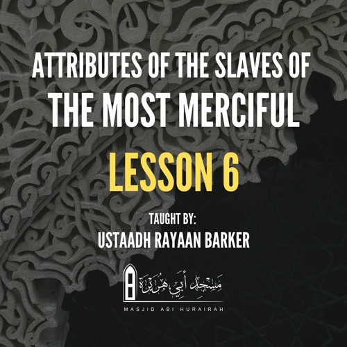 06 - Attributes Of The Slaves Of The Most Merciful | Rayaan Barker | Stoke