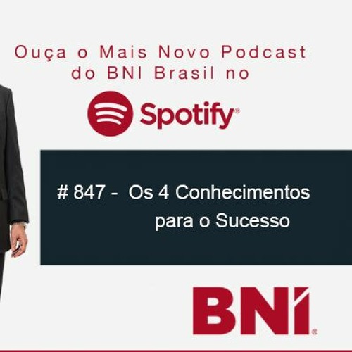 Podcast BNI Episódio #847 - Os 4 Conhecimentos para o Sucesso