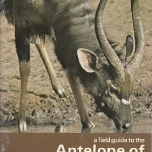 Get EPUB 📜 A field guide to the antelope of Southern Africa (A Wildlife handbook) by