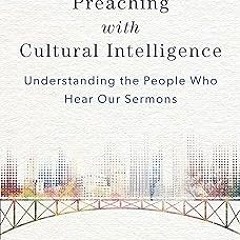 Preaching with Cultural Intelligence: Understanding the People Who Hear Our Sermons BY: Matthew