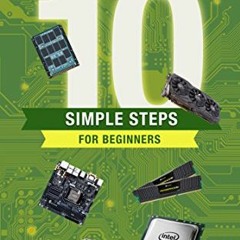 [READ] [KINDLE PDF EBOOK EPUB] How to build a PC in 10 simple steps for beginners! (The ultimate PC